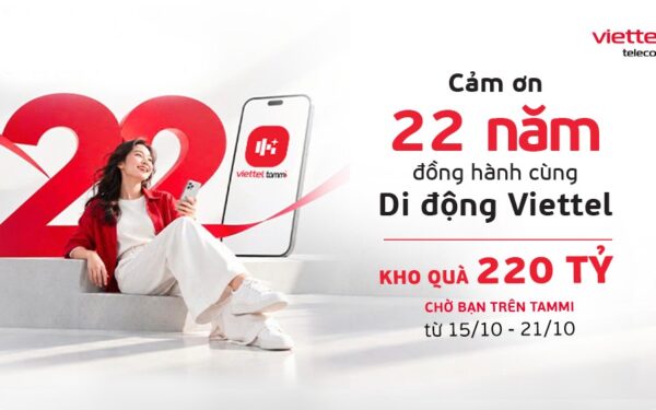 Viettel mở kho quà 220 tỷ đồng trên Tammi mừng 22 năm kinh doanh dịch vụ di động